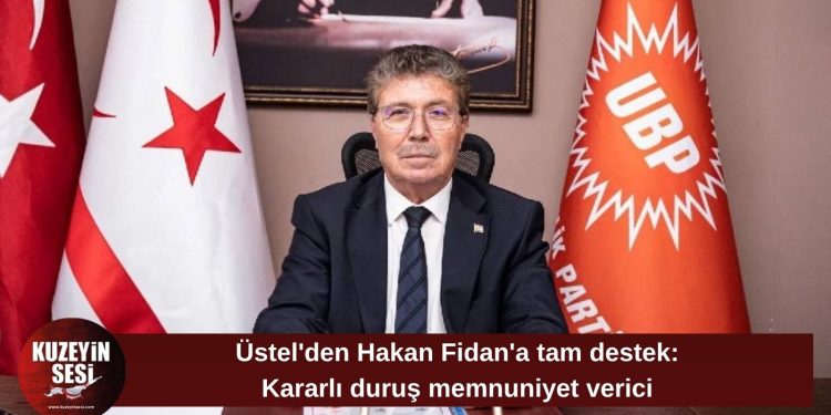 Üstel: Hakan Fidan’ın kararlı duruşunu memnuniyetle karşılıyoruz