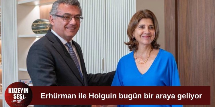 Erhürman, Holguin ile bugün bir araya geliyor