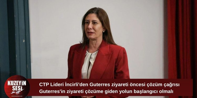 İncirli: Guterres’in ziyareti çözüme giden yeni sürecin başlangıcı olmalı