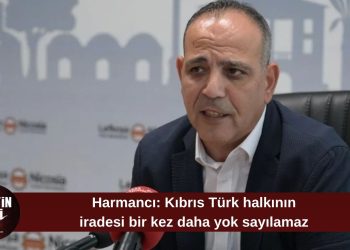 Harmancı: “Kıbrıs Türk halkının iradesi yeniden yok sayılamaz”