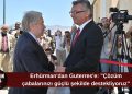 Erhürman’dan Guterres’e destek mesajı: “Çabalarınızı güçlü şekilde destekliyoruz”