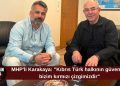 MHP Genel Başkan Yardımcısı Mevlüt Karakaya: “Kıbrıs Türk halkının güvenliği Türkiye için kırmızı çizgidir”