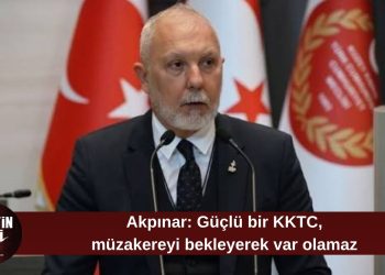 Akpınar: Güçlü bir KKTC, müzakereyi bekleyerek var olamaz Haber Metni