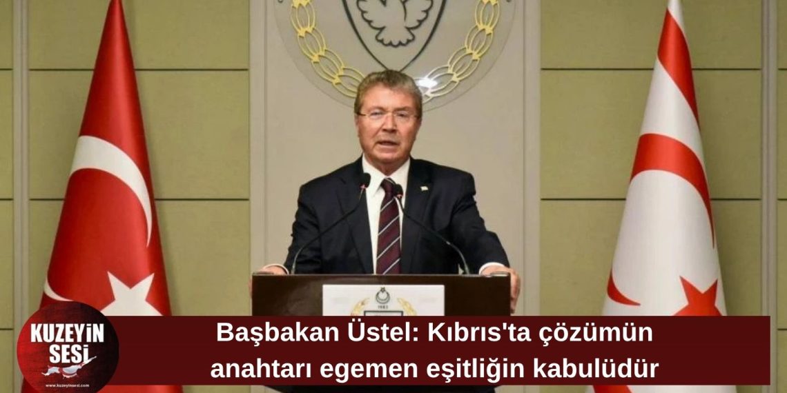 Üstel: “Kıbrıs’ta çözümün anahtarı egemen eşitliğin kabulüdür”