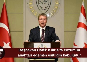 Üstel: “Kıbrıs’ta çözümün anahtarı egemen eşitliğin kabulüdür”