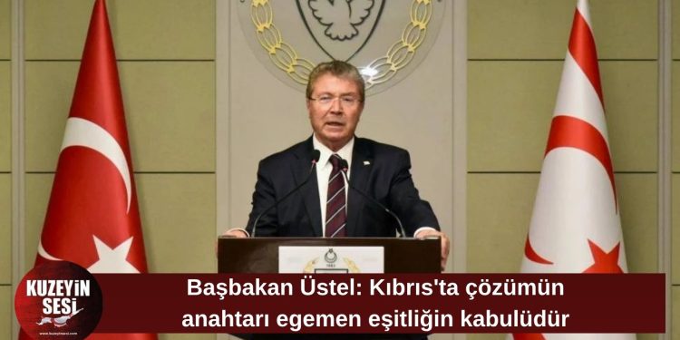 Üstel: “Kıbrıs’ta çözümün anahtarı egemen eşitliğin kabulüdür”