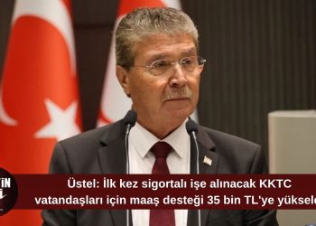 Üstel: İlk kez sigortalı istihdam edilecek KKTC vatandaşlarına maaş desteği 35 bin TL oldu