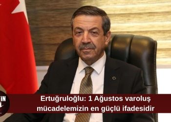 Ertuğruloğlu: 1 Ağustos varoluş mücadelemizin en güçlü ifadesidir
