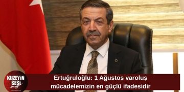 Ertuğruloğlu: 1 Ağustos varoluş mücadelemizin en güçlü ifadesidir