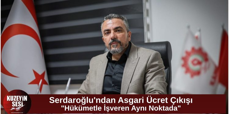 Serdaroğlu’ndan Asgari Ücret Öncesi Sert Çıkış: “Hükümetle İşveren Aynı Noktada Buluştu”