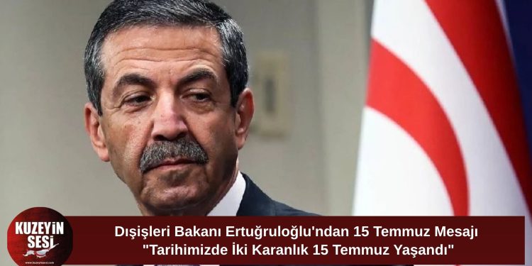 Ertuğruloğlu: “Tarihimizde İki Karanlık 15 Temmuz Var”
