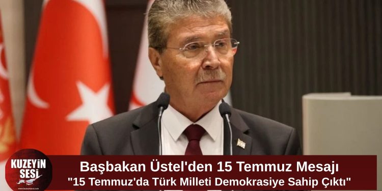 Üstel’den 15 Temmuz Mesajı: “Türk Milleti İradesine Sahip Çıktı”