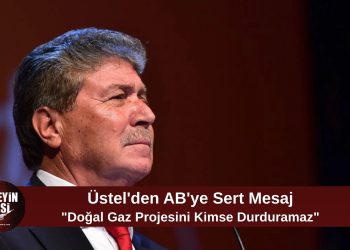 Üstel’den AB’ye Doğal Gaz Tepkisi: “Hiçbir Güç Bu Projeyi Engelleyemez”