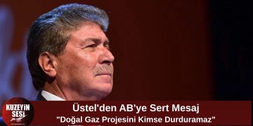 Üstel’den AB’ye Doğal Gaz Tepkisi: “Hiçbir Güç Bu Projeyi Engelleyemez”