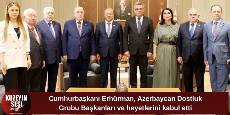 Erhürman, Azerbaycan parlamenter heyetini kabul etti