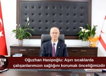 Hasipoğlu: “Aşırı Sıcaklarda Çalışanlarımızın Sağlığını Korumak Önceliğimizdir”