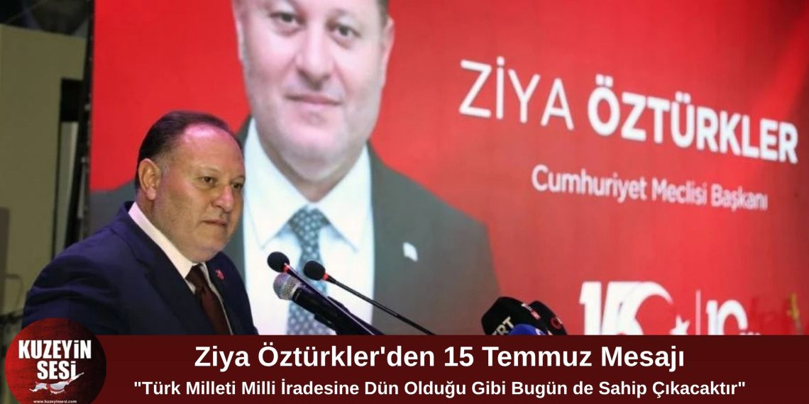 Öztürkler: “Türk Milleti Milli İradesine Sahip Çıkmayı Sürdürecektir”