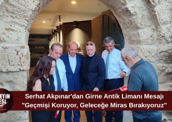 Akpınar: “Girne Antik Limanı’nın Hafızasını Geleceğe Taşıyoruz”