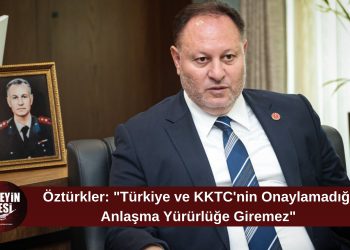 Öztürkler: “Kıbrıs Türk halkı ve Türkiye’nin onaylamadığı hiçbir anlaşma yürürlüğe giremez”