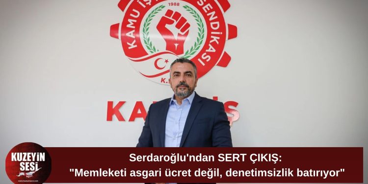 Serdaroğlu: “Memleketi asgari ücret değil, denetimsizlik batırıyor”