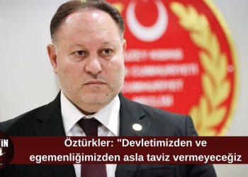 Öztürkler: “Kıbrıs Türk halkı devletinden ve egemenliğinden asla taviz vermeyecek”