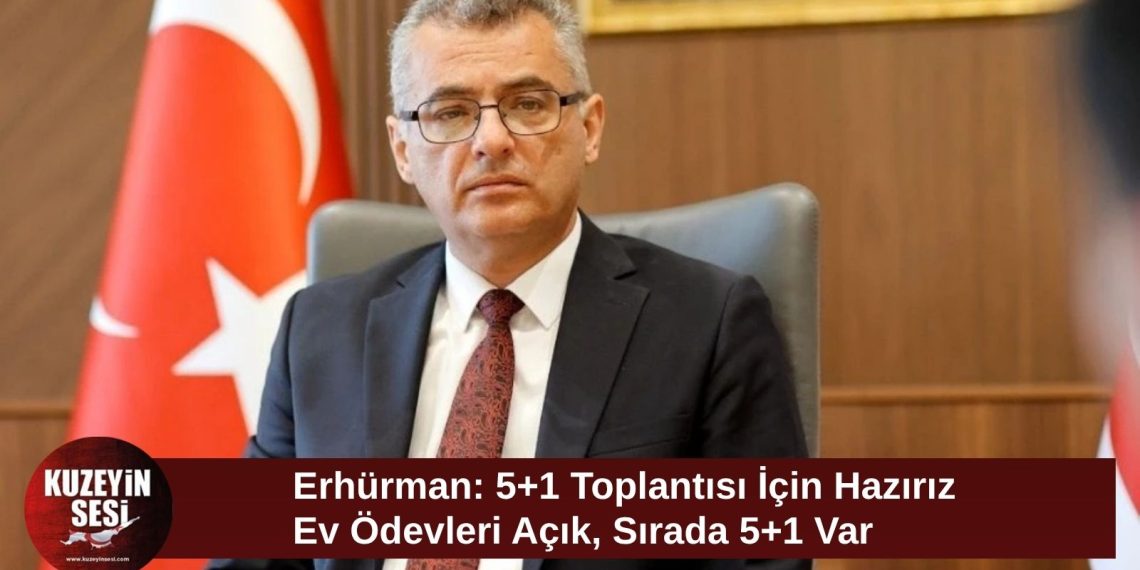 Erhürman: 5+1 toplantısı için gerekli hazırlıkları yapmaya hazırız
