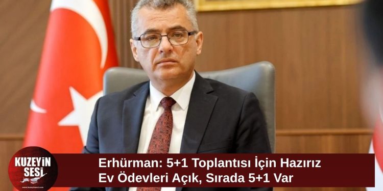 Erhürman: 5+1 toplantısı için gerekli hazırlıkları yapmaya hazırız