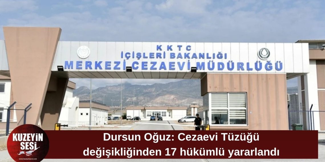Dursun Oğuz: Cezaevi Tüzüğü değişikliğinden 17 hükümlü faydalandı