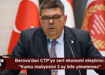 Berova’dan CTP’ye ekonomi eleştirisi: “Kamu maliyesini 3 ay bile yönetemez”