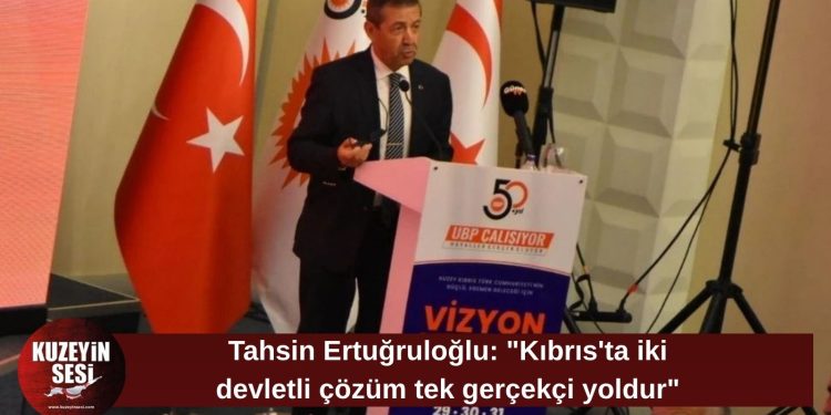 Tahsin Ertuğruloğlu: “Kıbrıs’ta iki devletli çözüm tek gerçekçi yoldur”
