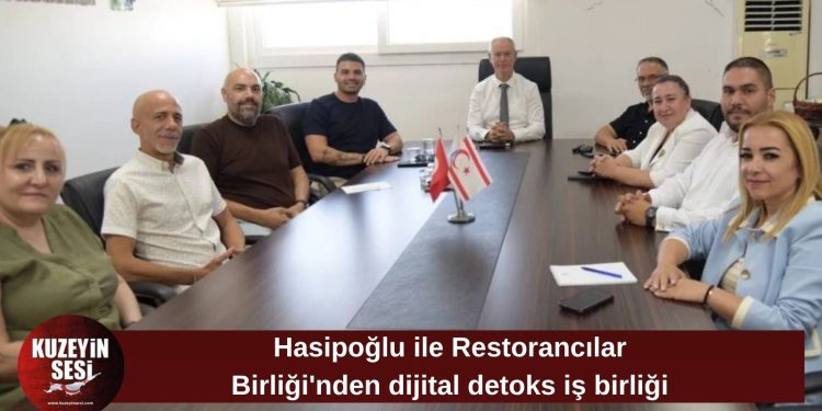 Hasipoğlu ile Restorancılar Birliği’nden ortak adım: Dijital detoks ve istihdam gündemde