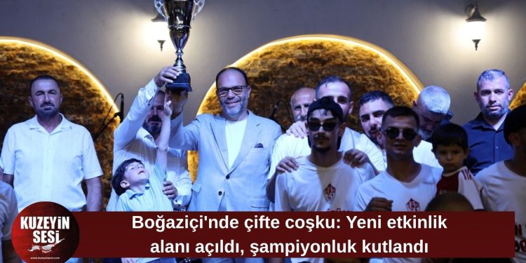 Boğaziçi’nde çifte coşku: Yeni etkinlik alanı açıldı, şampiyonluk kutlandı