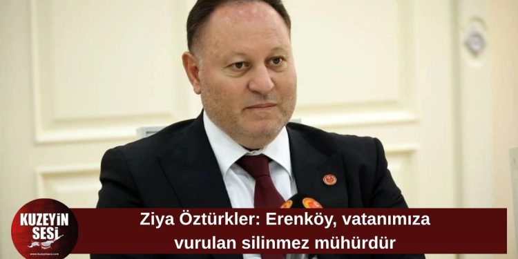 Öztürkler: Erenköy, Kıbrıs Türk halkının vatanına vurduğu silinmez mühürdür