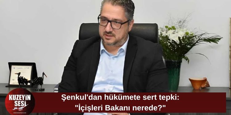 Şenkul’dan hükümete sert eleştiri: “İçişleri Bakanı nerede, Başbakan nerede?”