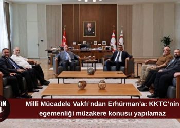Milli Mücadele Vakfı’ndan Erhürman’a ziyaret: “Egemenliğimiz müzakere konusu yapılamaz”