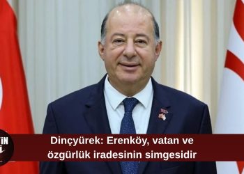 Dinçyürek: Erenköy’de verilen mücadele, vatana sahip çıkma iradesinin güçlü göstergesidir