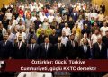 Öztürkler: Güçlü Türkiye, güçlü KKTC demektir