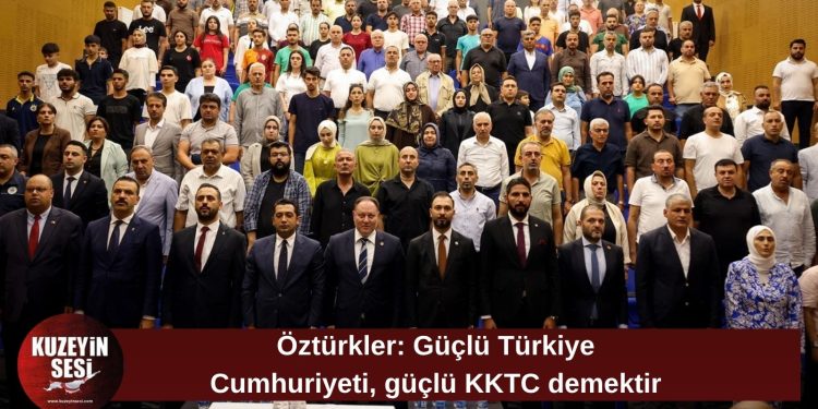 Öztürkler: Güçlü Türkiye, güçlü KKTC demektir