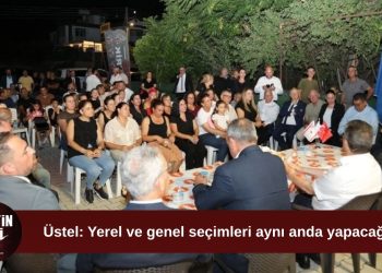 Üstel: Yerel ve genel seçimleri aynı anda yapacağız
