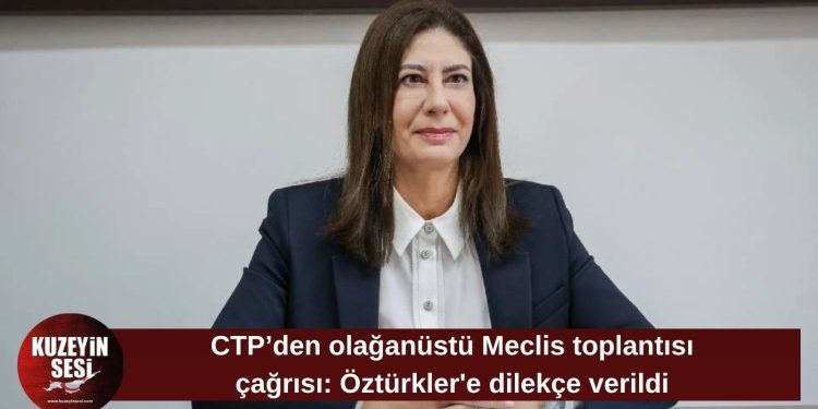 CTP’den olağanüstü Meclis toplantısı çağrısı: Öztürkler’e dilekçe sunuldu