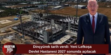 Dinçyürek: Yeni Lefkoşa Devlet Hastanesi 2027 sonunda hizmete girecek