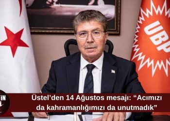 Üstel’den 14 Ağustos mesajı: “Acımızı da kahramanlığımızı da unutmadık, unutmayacağız”
