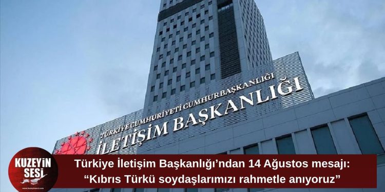 Türkiye İletişim Başkanlığı’ndan 14 Ağustos mesajı: “Kıbrıs Türkü soydaşlarımızı ve aziz şehitlerimizi rahmetle anıyoruz”