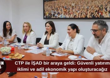 CTP, İŞAD heyetiyle görüştü: “Güvenli yatırım iklimi ve adil ekonomik yapı oluşturacağız”