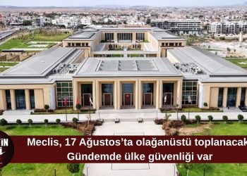 Meclis 17 Ağustos’ta olağanüstü toplanacak: Gündem toplum güvenliği
