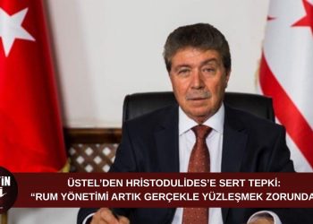 ÜSTEL’DEN HRİSTODULİDES’E SERT TEPKİ: “RUM YÖNETİMİ ARTIK GERÇEKLE YÜZLEŞMEK ZORUNDA”