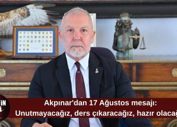 Akpınar’dan 17 Ağustos mesajı: Unutmayacağız, ders çıkaracağız, hazır olacağız