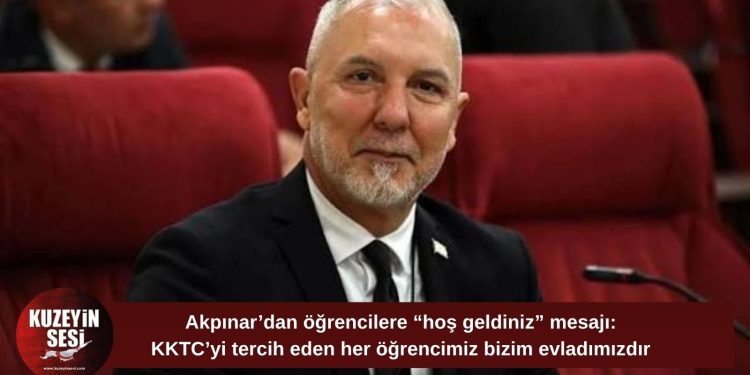Akpınar: KKTC’yi tercih eden her öğrencimiz bizim evladımızdır