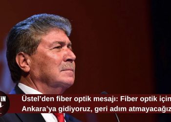 Üstel: Fiber optik projesini hayata geçireceğiz