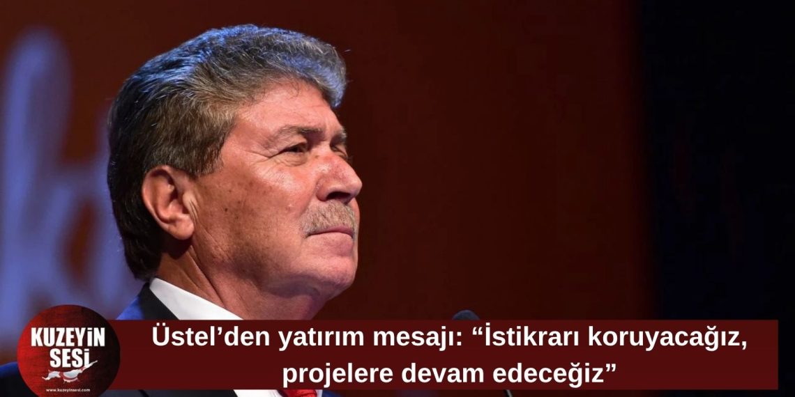 Üstel: İstikrarı koruyacağız, projelere ve reformlara devam edeceğiz